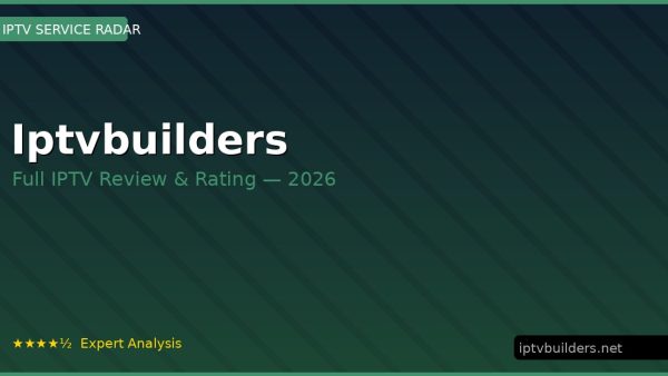 Iptvbuilders Review 2026 — Channels, Pricing & Honest Rating